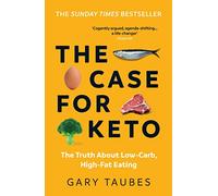 The Case for Keto: The Truth About Low-Carb, High-Fat Eating