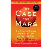 The Case for Mars: The Plan to Settle the Red Planet and Why We Must