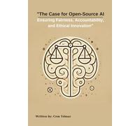 The Case for Open-Source AI: Ensuring Fairness, Accountability, and Ethical Innovation