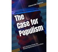 The Case for Populism: Why Ordinary People Are Reclaiming Democracy from Elites