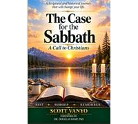 The Case for the Sabbath: A Life-Changing Biblical and Historical Journey from Creation to Eternity
