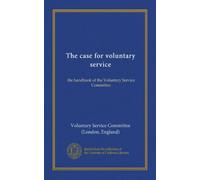 The case for voluntary service; the handbook of the Voluntary Service Committee