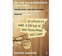 The Case for Working with Your Hands: Or Why Office Work is Bad for Us and Fixing Things Feels Good by Matthew Crawford (16-Dec-2010) Paperback