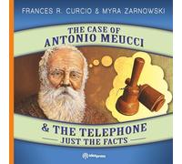 The Case of Antonio Meucci & the Telephone: Just the Facts