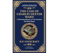 The Case of Charles Dexter Ward: Lovecraft's Chilling Tale of Necromancy and Ancient Evil (Deluxe Hardbound Edition)