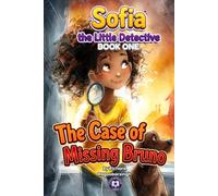The Case of Missing Bruno: A Sofia, the Little Detective Mystery