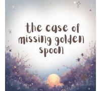 The case of missing golden spoon: An Illustrated Chapter Book for Early Readers | A Fun Animal Mystery for Kids 7-10