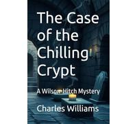 The Case of the Chilling Crypt: A Wilson-Hitch Mystery