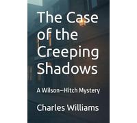 The Case of the Creeping Shadows: A Wilson-Hitch Mystery