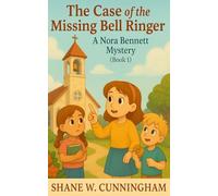The Case of the Missing Bell Ringer: A Nora Bennett Mystery (Book 1): A 6-8 Christian Mystery Book for Lower Elementary Girls