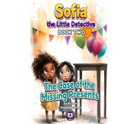 The Case of the Missing Presents: A Sofia, the Little Detective Mystery