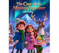 The Case of the Missing Reindeer: A Magical Christmas Adventure to Save Santa’s Reindeer