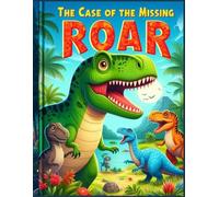 The Case of the Missing Roar: A Dino Detective Storybook with Coloring, Puzzles & Roarsome Fun!