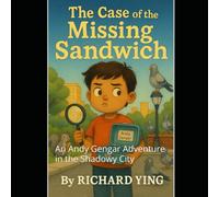 The Case of the Missing Sandwich: An Andy Gengar Adventure in the Shadowy City