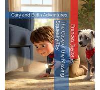 The Case of the Missing Squeaky Toy: Gary and Bella Adventures: 1