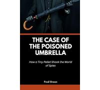 The Case of the Poisoned Umbrella: How a Tiny Pellet Shook the World of Spies