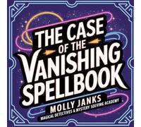 The Case of the Vanishing Spellbook: Uncovering Magical Mysteries and Clues