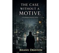 The Case Without a Motive: A psychological investigation thriller about a crime that makes sense only if you stop believing the truth
