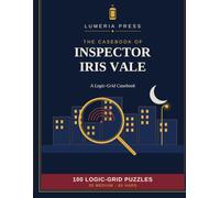 The Casebook of Inspector Iris Vale: 100 Murder-Mystery Logic Grid Puzzles