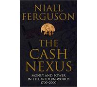 The Cash Nexus: Money and Politics in Modern History, 1700-2000