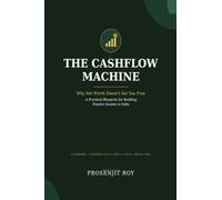 The Cashflow Machine: Why Net worth doesn't set you free. A Practical Blueprint for building passive income in India.