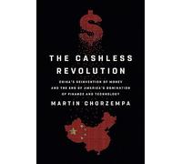 The Cashless Revolution: China's Reinvention of Money and the End of America's Domination of Finance and Technology