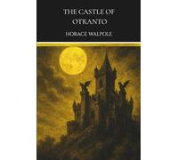 The Castle of Otranto: A 1764 Classic Gothic Romance