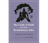 Hermynia Zur Mühle The Castle of Truth and Other Revolutionary Tale (Tascabile)