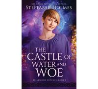 The Castle of Water and Woe: 3 - Holmes Steffanie