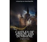 The Castles of Athlin and Dunbayne: A Highland Story: An Original and Unabridged Edition