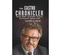 The Castro Chronicler: Randy Shilts-Journalist, Witness, and Warrior Against AIDS