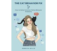 The Cat Behavior Fix: How to Solve Common Feline Behavior Problems