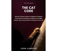 The Cat Code: Stop the 12 Most Common Cat Behavior Problems, from Litter Box Avoidance to Middle-of-the-Night Attacks, with a Cause-and-Fix Framework for Any Cat: 3