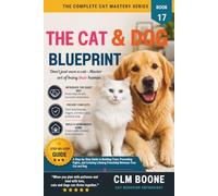 The Cat & Dog Blueprint: Step-by-Step Introductions, Conflict Prevention, and Building a Peaceful Mixed-Species Home