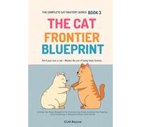 The Cat Frontier Blueprint: A Step-by-Step Blueprint to Introducing Cats, Ending the Hissing, and Creating a Peaceful Multi-Cat Home