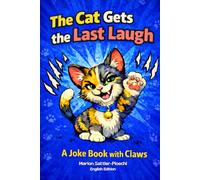 The Cat Gets the Last Laugh A Joke Book with Claws: Over 300 Hilarious Cat Jokes Every Cat Owner Will Relate To