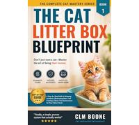 The Cat Litter Box Blueprint: A Step-by-Step Guide to Stopping Accidents, Eliminating Odors, and Creating a Stress-Free Environment for Your Feline Friend