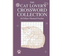 The Cat Lover's Crossword Collection: 60 Feline-Themed Puzzles: A Purr-fect Puzzle Challenge | Includes Complete Solutions