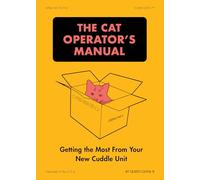 The Cat Operator's Manual: Getting the Most from Your New Cuddle Unit