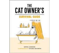 The Cat Owner's Survival Guide: Hilarious Advice for a Pawsitive Life with Your Furry Four-Legged Best Friend