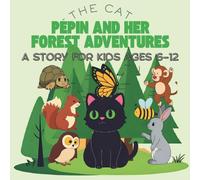 The Cat Pépin and Her Forest Adventures: A Story book for kids ages 6-12