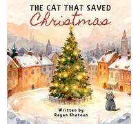 The Cat That Saved Christmas: When Courage, Kindness, and a Few Forest Friends Save the Spirit of Christmas