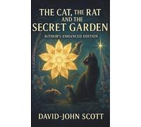 The Cat, The Rat, and the Secret Garden - Authors Edition: Where Magic and Friendship Bloom