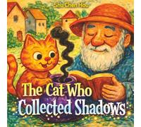 The Cat Who Collected Shadows: A Magical Story About Memory, Imagination, and Finding Light in the Dark