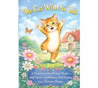 The Cat With No Tail: A Heartwarming Picture Book About Self-Love, Confidence, and Finding Your Forever Home