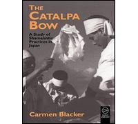 The Catalpa Bow: A Study of Shamanistic Practices in Japan (Japan Library Classics) 3rd edition by Blacker, Carmen (1999) Paperback