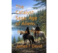 The Catalyst Saga: Age of Aliens: Book Three