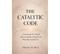 The Catalytic Code: A Framework for Women Ready to Build from Who They Actually Are