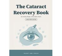 The Cataract Recovery Book: Large Print Guide and Daily Eye Drop Log Book for Both Eyes - Drop Schedule Charts, Daily Checkbox Trackers, and Plain-English Recovery Companion