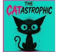 The CATastrophic: The Catastrophic: A Funny Stress-Relief Coloring Book for Adults Who Love Crazy Cats and Dark Humor